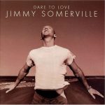 Jimmy Somerville – Dare to Love